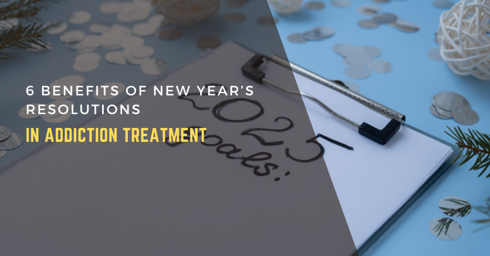 6 Benefits of New Year’s Resolutions in Addiction Treatment